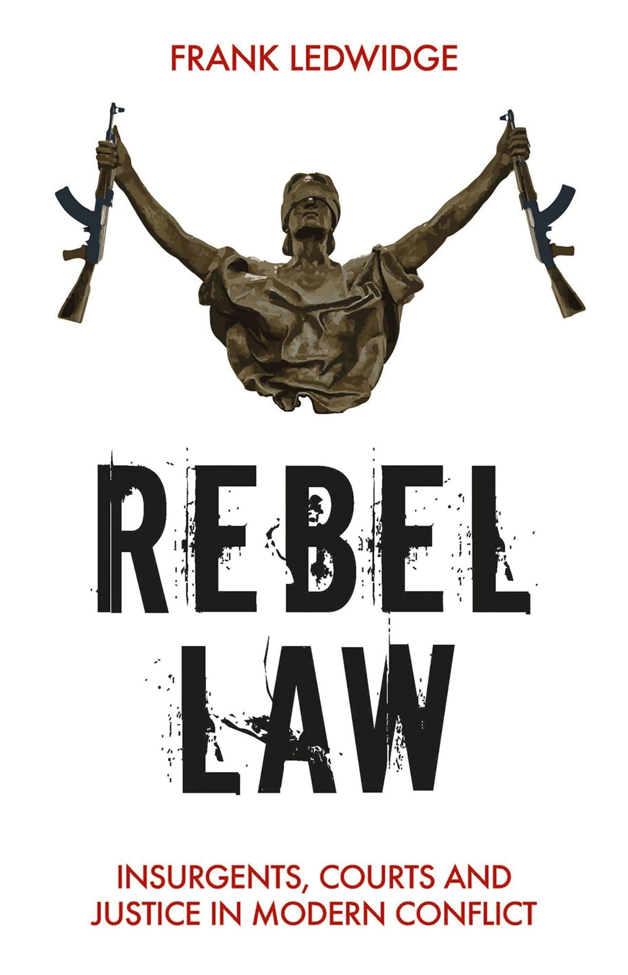 Rebel Law: Insurgents, Courts and Justice in Modern Conflict