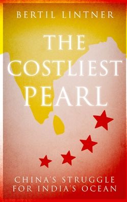The Costliest Pearl: China's Struggle for India's Ocean