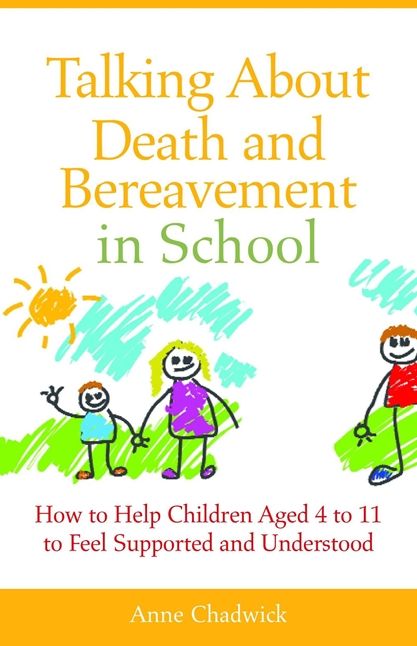 Talking About Death and Bereavement in School: How to Help Children Aged 4-11 to Feel Supported and Understood