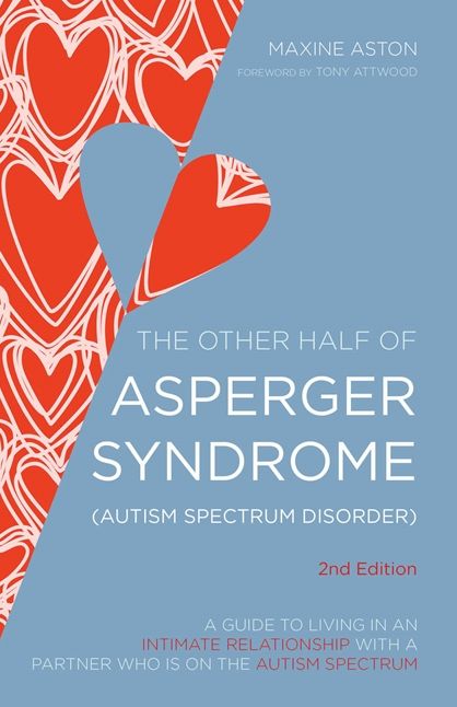 The Other Half of Asperger Syndrome: A Guide to Living in an Intimate Relationship with a Partner Who is on the Autism Spectrum