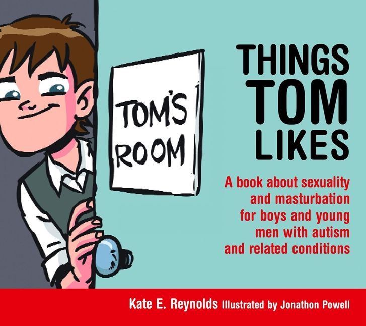 Things Tom Likes: A book about sexuality and masturbation for boys and young men with autism and related conditions