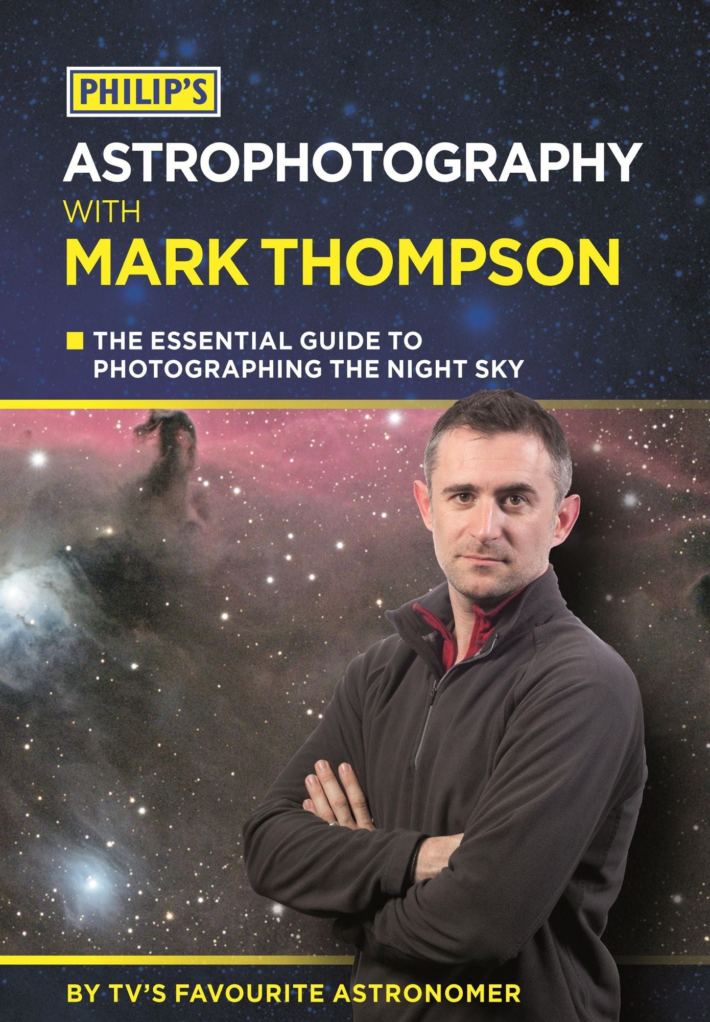 Philip's Astrophotography With Mark Thompson: The essential guide to photographing the night sky by TV's favourite astronomer