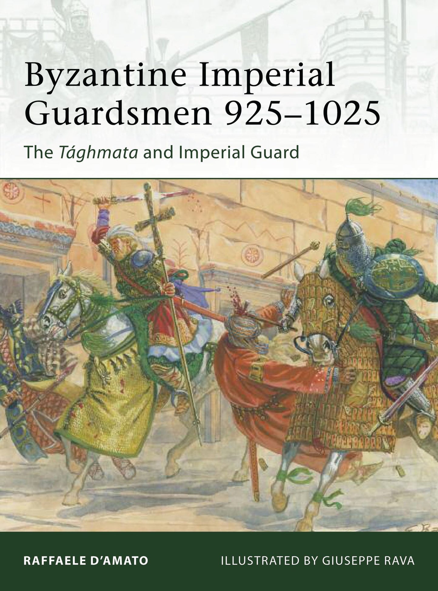 Byzantine Imperial Guardsmen 925-1025: The Taghmata and Imperial Guard