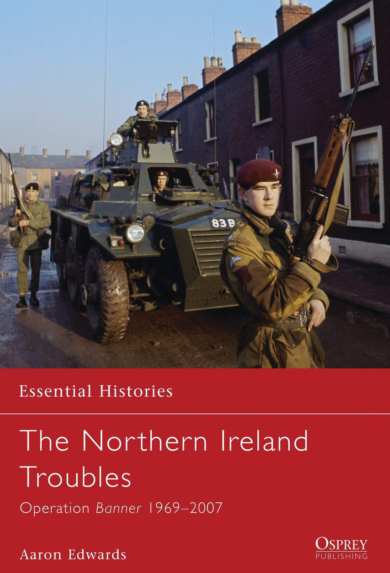The Northern Ireland Troubles: Operation Banner 1969-2007