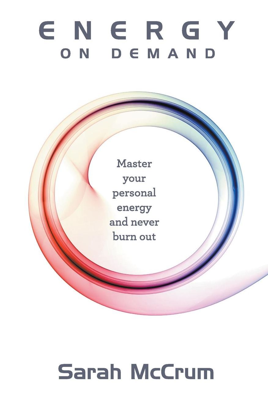 Energy On Demand: Master Your Personal Energy and Never Burn Out