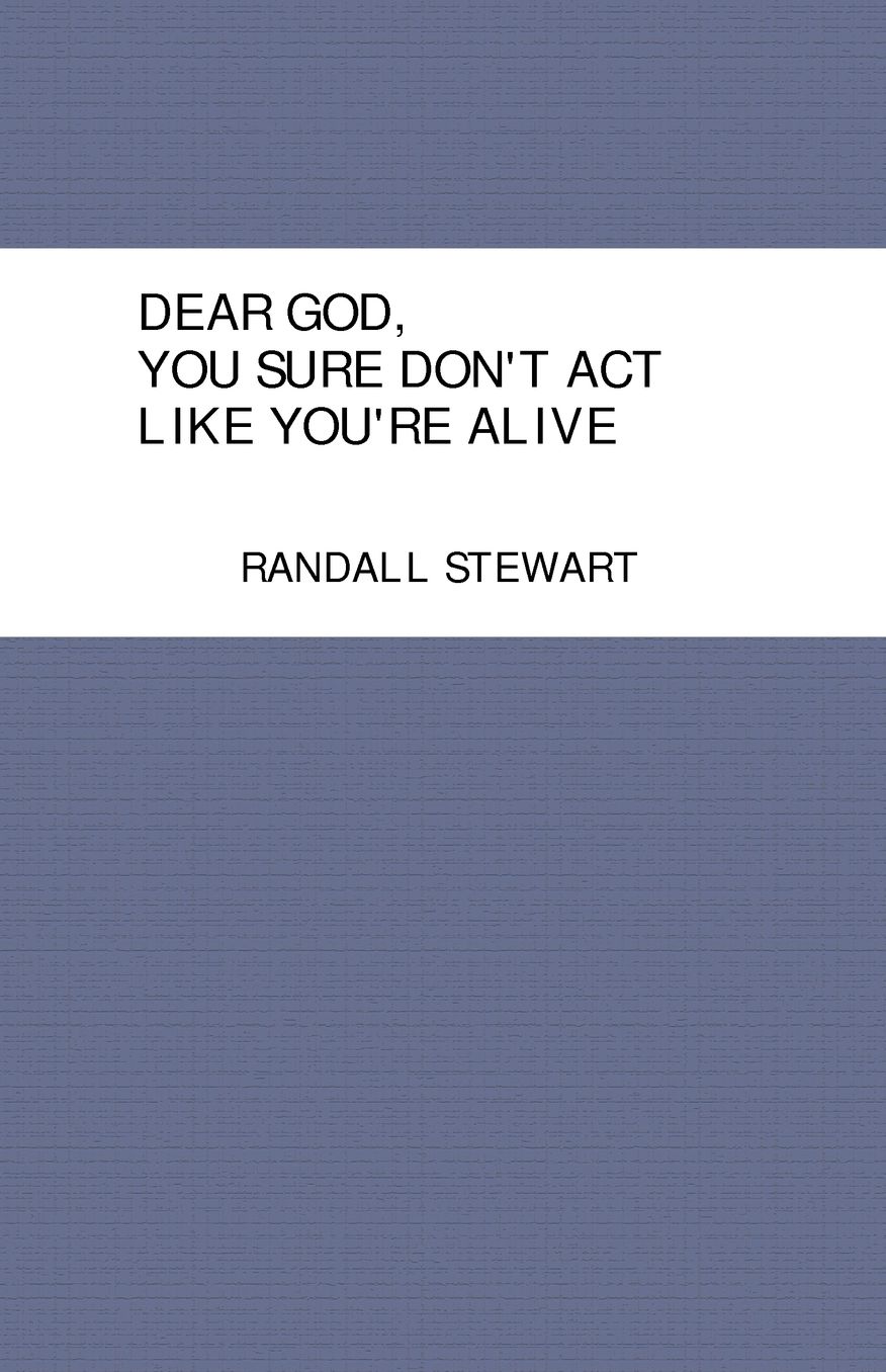 Dear God, You Sure Don'T Act Like You'Re Alive