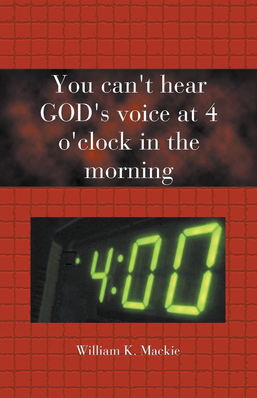 You Can't Hear God's Voice at 4 O'Clock in the Morning