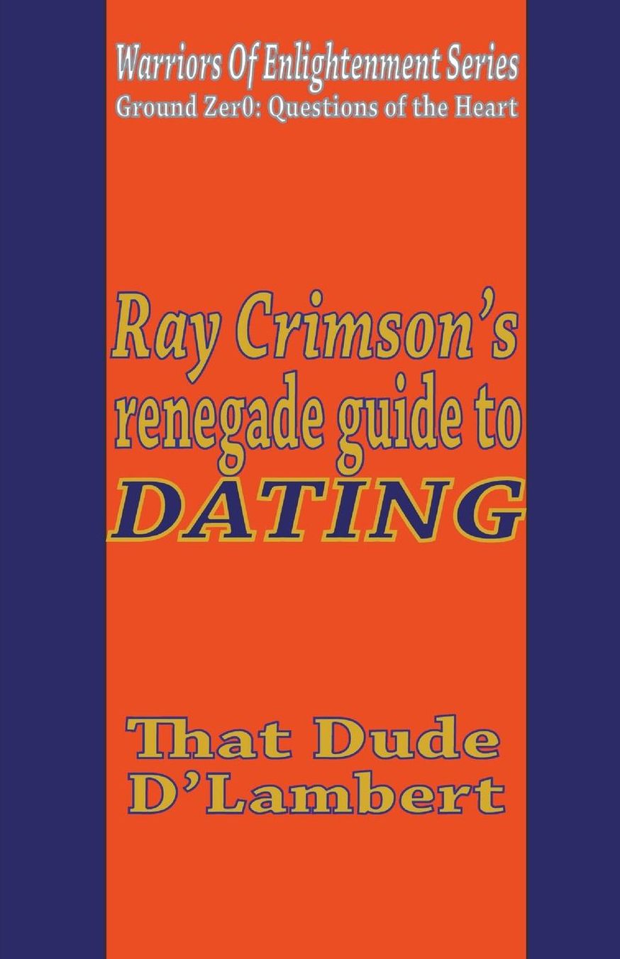 Ray Crimson's Renegade Guide to Dating