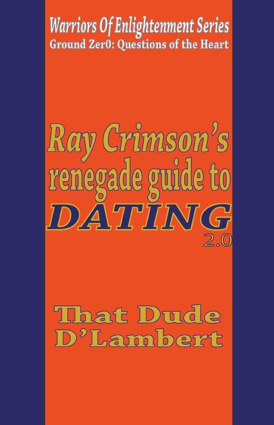 Ray Crimson's Renegade Guide to Dating 2.0