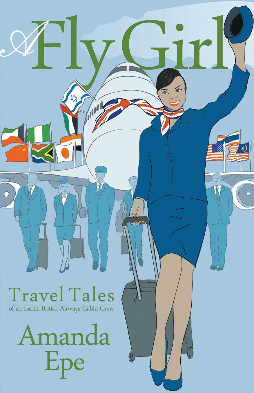 A Fly Girl: Travel Tales of an Exotic British Airways Cabin Crew
