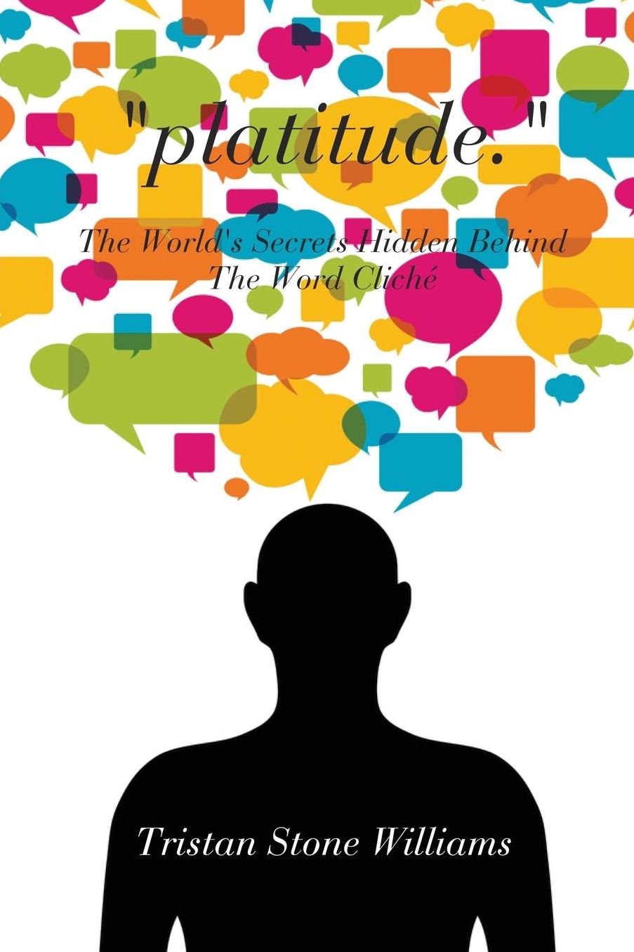 "Platitude: " The World's Secrets Hidden Behind The Word Cliché