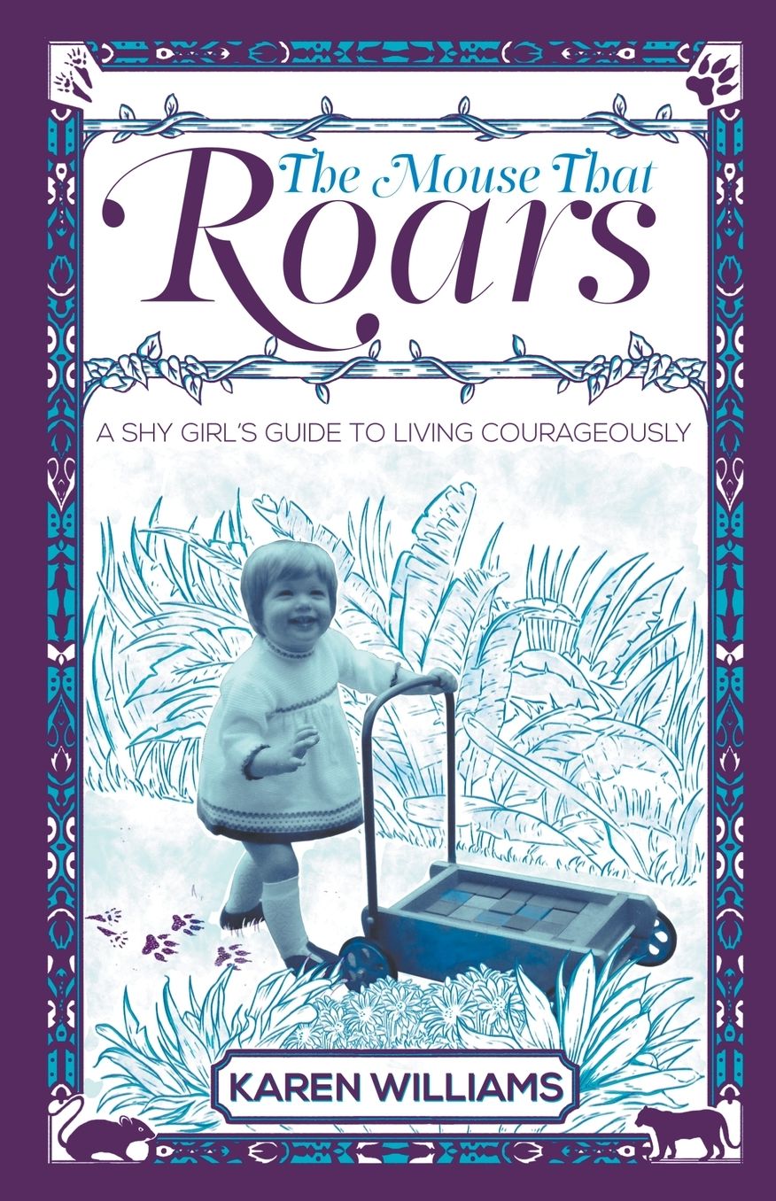 The Mouse That Roars: A Shy Girl's Guide To Living Courageously