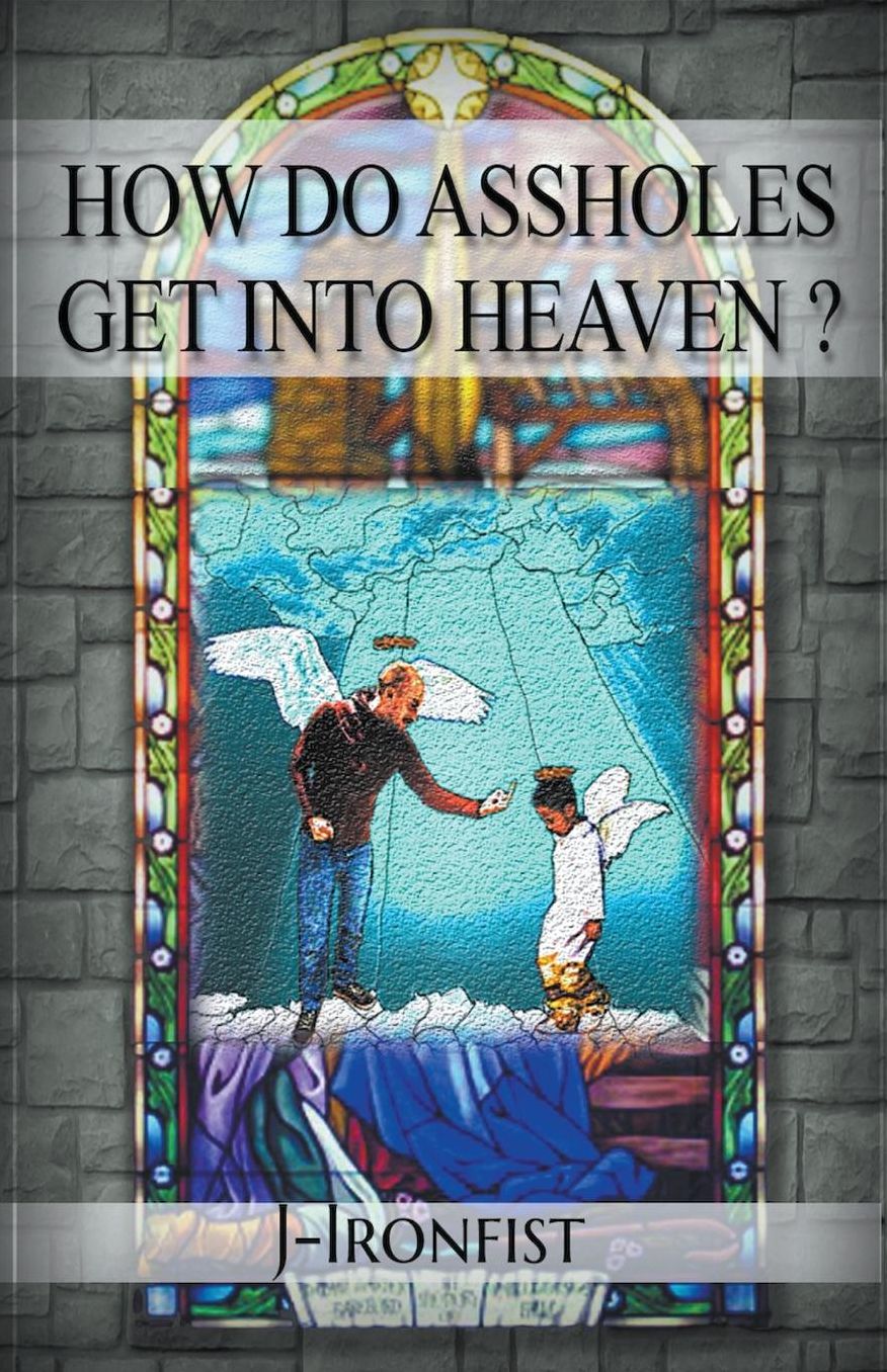 How Do Assholes Get Into Heaven?