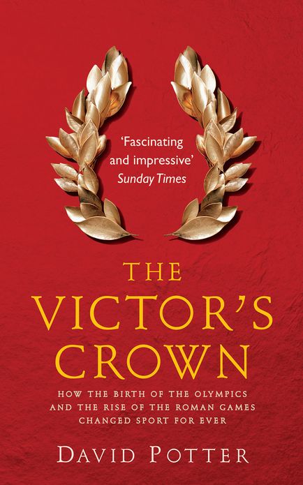 Victor's Crown: Greek and Roman Sport from Homer to Byzantium