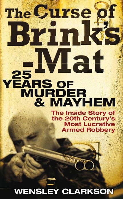 The Curse of Brink's-Mat: Twenty-Five Years of Murder and Mayhem - The Inside Story of the 20th Century's Most Lucrative Armed Robbery