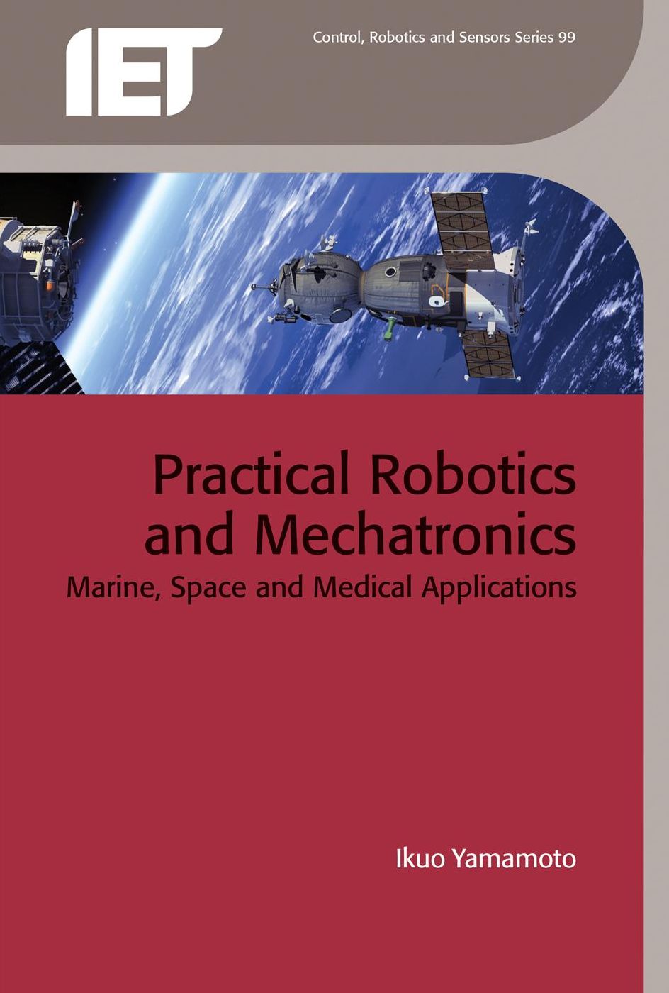 Practical Robotics and Mechatronics: Marine, Space and Medical Applications