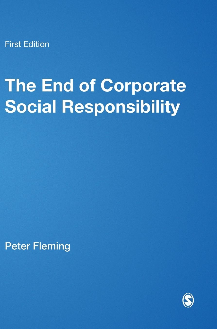 The End of Corporate Social Responsibility: Crisis and Critique