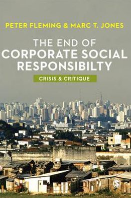 The End of Corporate Social Responsibility: Crisis and Critique