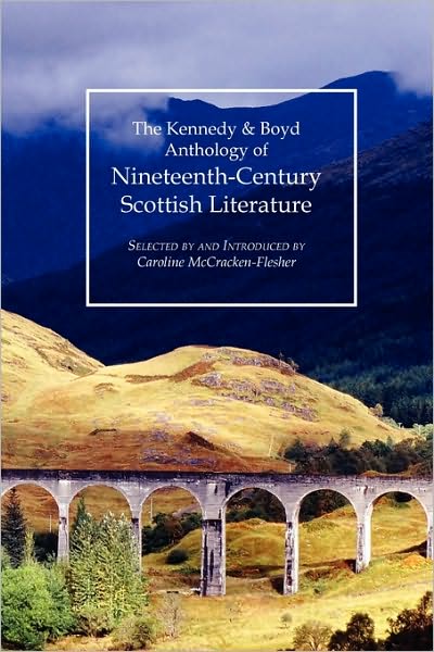 Kennedy & Boyd Anthology Of Nineteenth-Century Scottish Literature