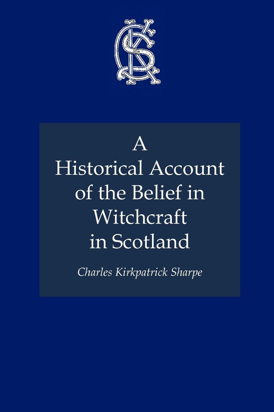 Historical Account Of The Belief In Witchcraft In Scotland, A