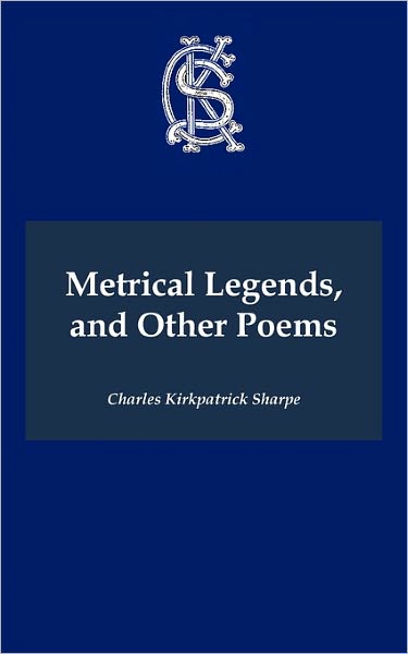 Metrical Legends, And Other Poems