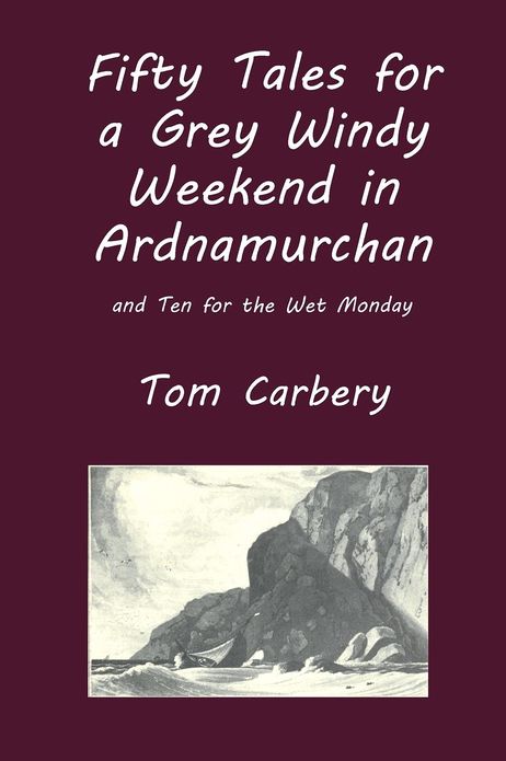 Fifty Tales for a Grey Windy Weekend in Ardnamurchan, and Ten for the Wet Monday
