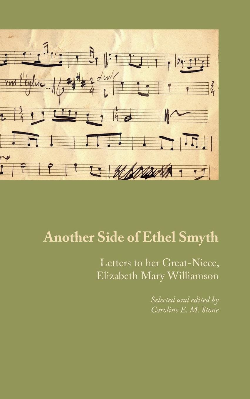 Another Side of Ethel Smyth: Letters to her Great-Niece, Elizabeth Mary Williamson