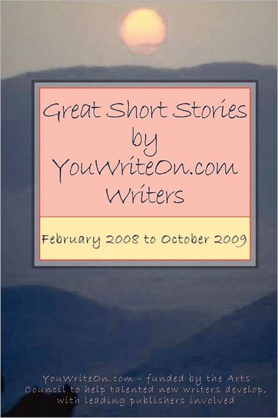 Great Short Stories By Youwriteon.Com Writers - February 2008 To October 2009