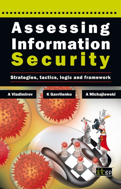 Assessing Information Security: Strategies, Tactics, Logic and Framework