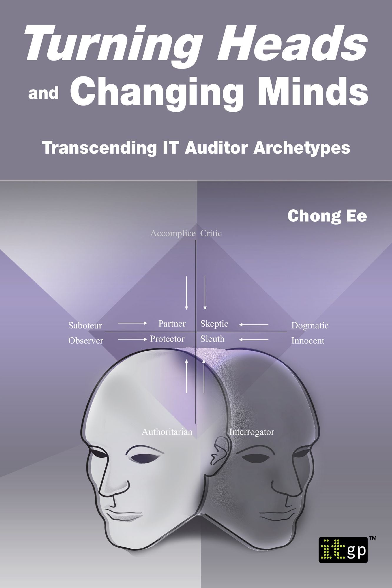 Turning Heads and Changing Minds: Transcending IT Auditor Archetypes