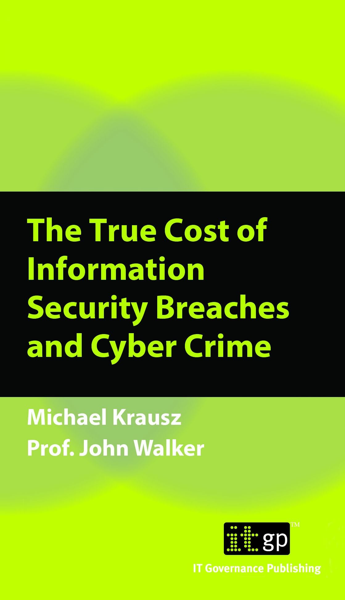 The True Cost of Information Security Breaches and Cyber Crime