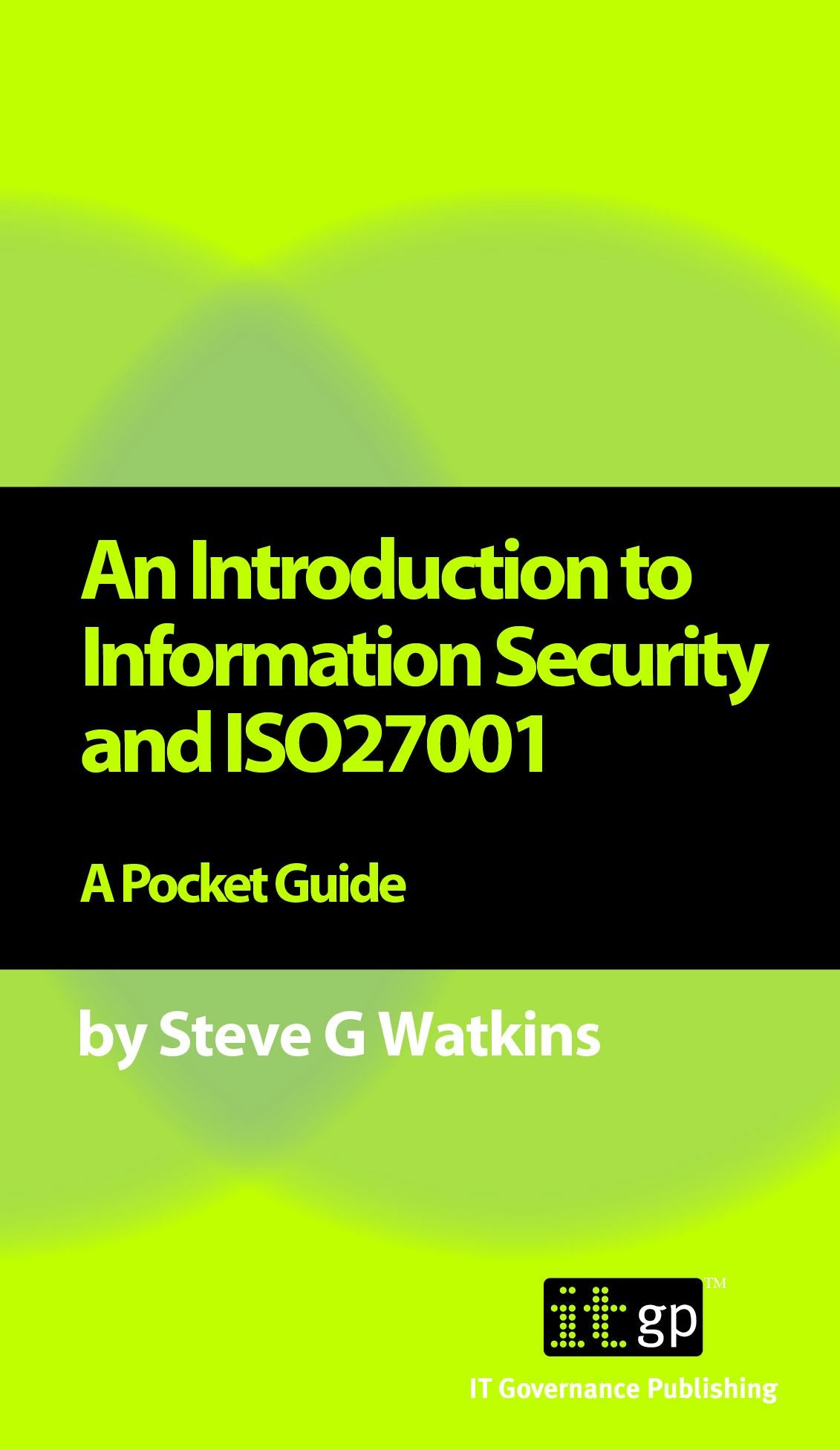 An Introduction to Information Security and ISO27001:2013: A Pocket Guide