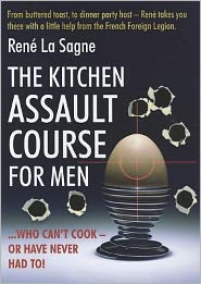 The Kitchen Assault Course for Men Who Can't Cook - Or Have Never Had To!. Ren La Sagne