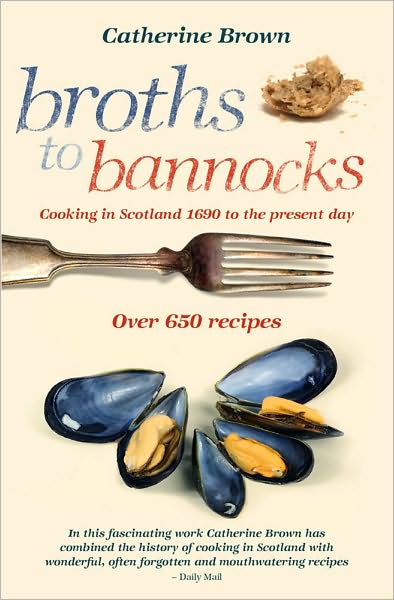 Broths to Bannocks: Cooking in Scotland 1690 to the Present Day