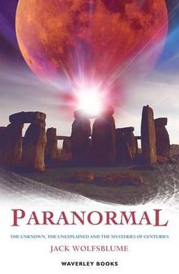 Paranormal: The Unknown, the Unexplained and Centuries-Old Mysteries