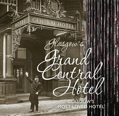 Glasgow's Grand Central Hotel: Glasgow's Most Loved Hotel. Jill Scott and Bill Hicks