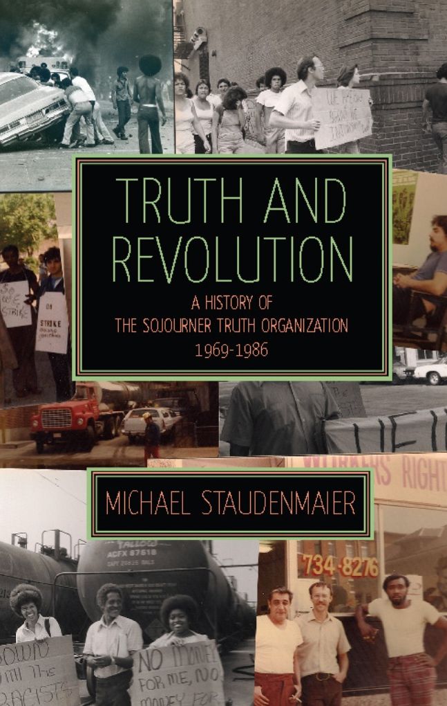 Truth and Revolution: A History of the Sojourner Truth Organization, 1969-1986