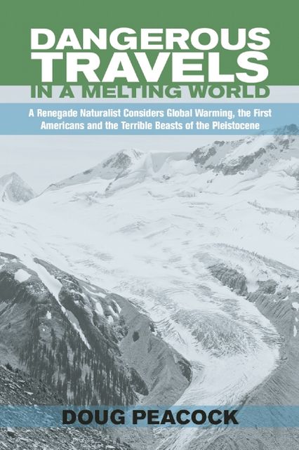In the Shadow of the Sabertooth: A Renegade Naturalist Considers Global Warming, the First Americans and the Terrible Beasts of the Pleistocene