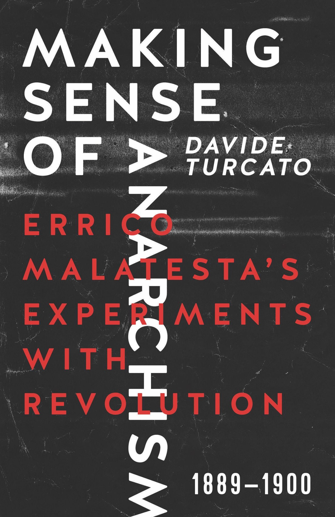 Making Sense of Anarchism: Errico Malatesta's Experiments with Revolution, 1889-1900