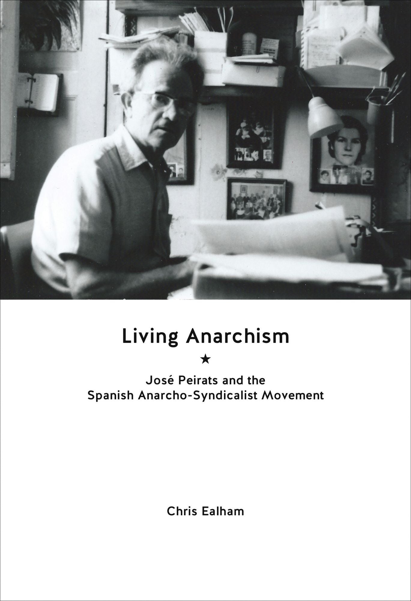 Living Anarchism: Jose Peirats and the Spanish Anarcho-syndicalist Movement