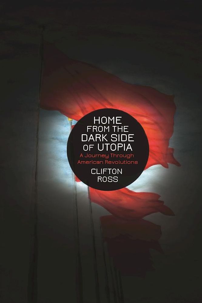 Home from the Dark Side of Utopia: A Journey through American Revolutions