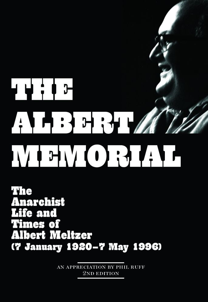 The Albert Memorial: The Anarchist Life and Times of Albert Meltzer (7 January 1920-7 May 1996)