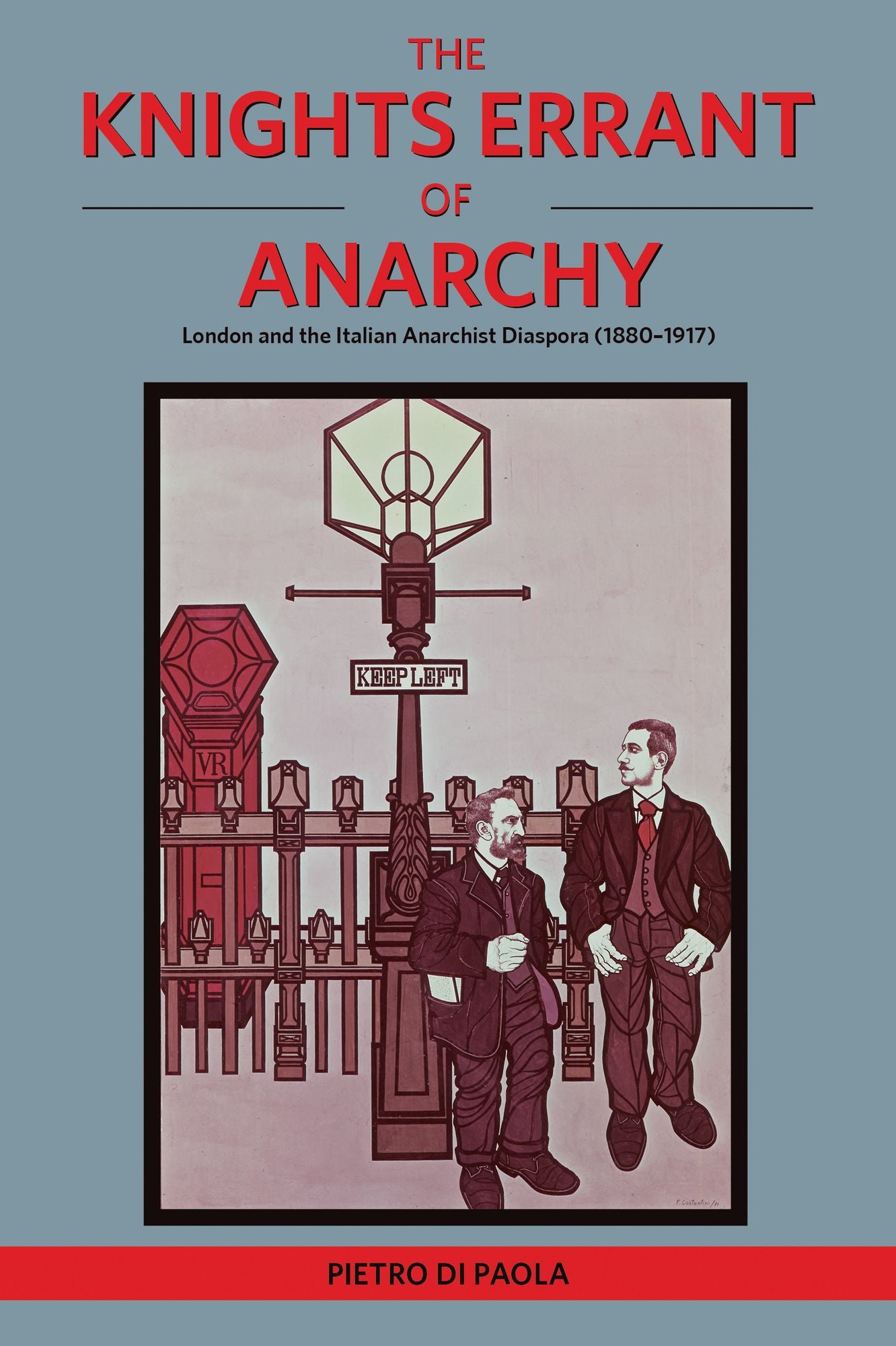 The Knights Errant of Anarchy : London and the Italian Anarchist Diaspora (1880-1917)
