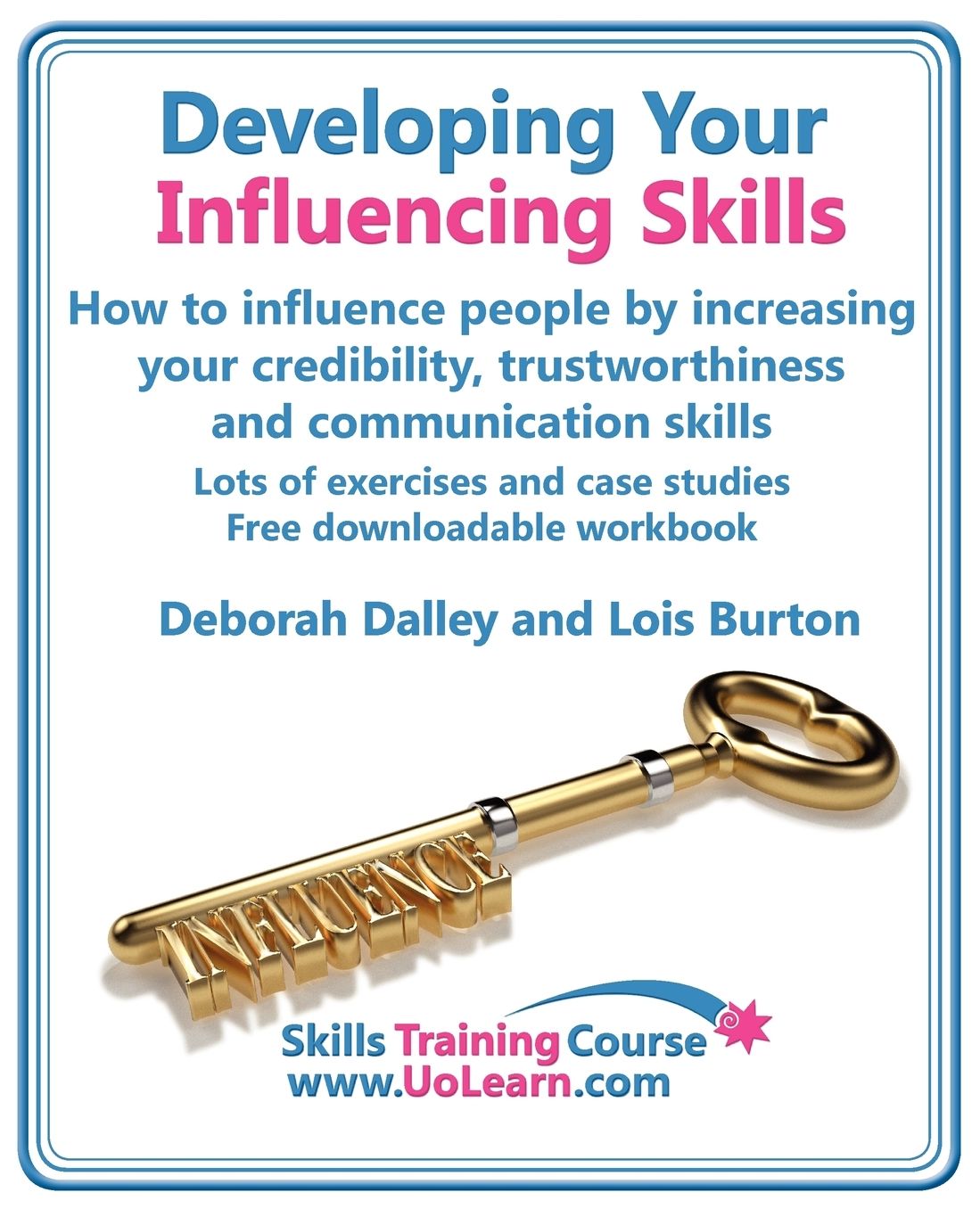 Developing Your Influencing Skills How To Influence People By Increasing Your Credibility, Trustworthiness And Communication Skills. Lots Of Exercises And Case Studies. Free Downloadable Workbook.