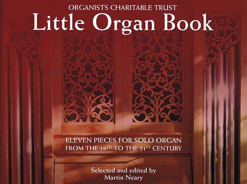 Little Organ Book: 11 Pieces for Solo Organ from the 19th to the 21 century Organists' Charitable Trust