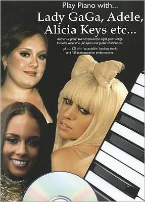 Play Piano with... Lady GaGa, Adele, Alicia Keys Etc... [With CD (Audio)]