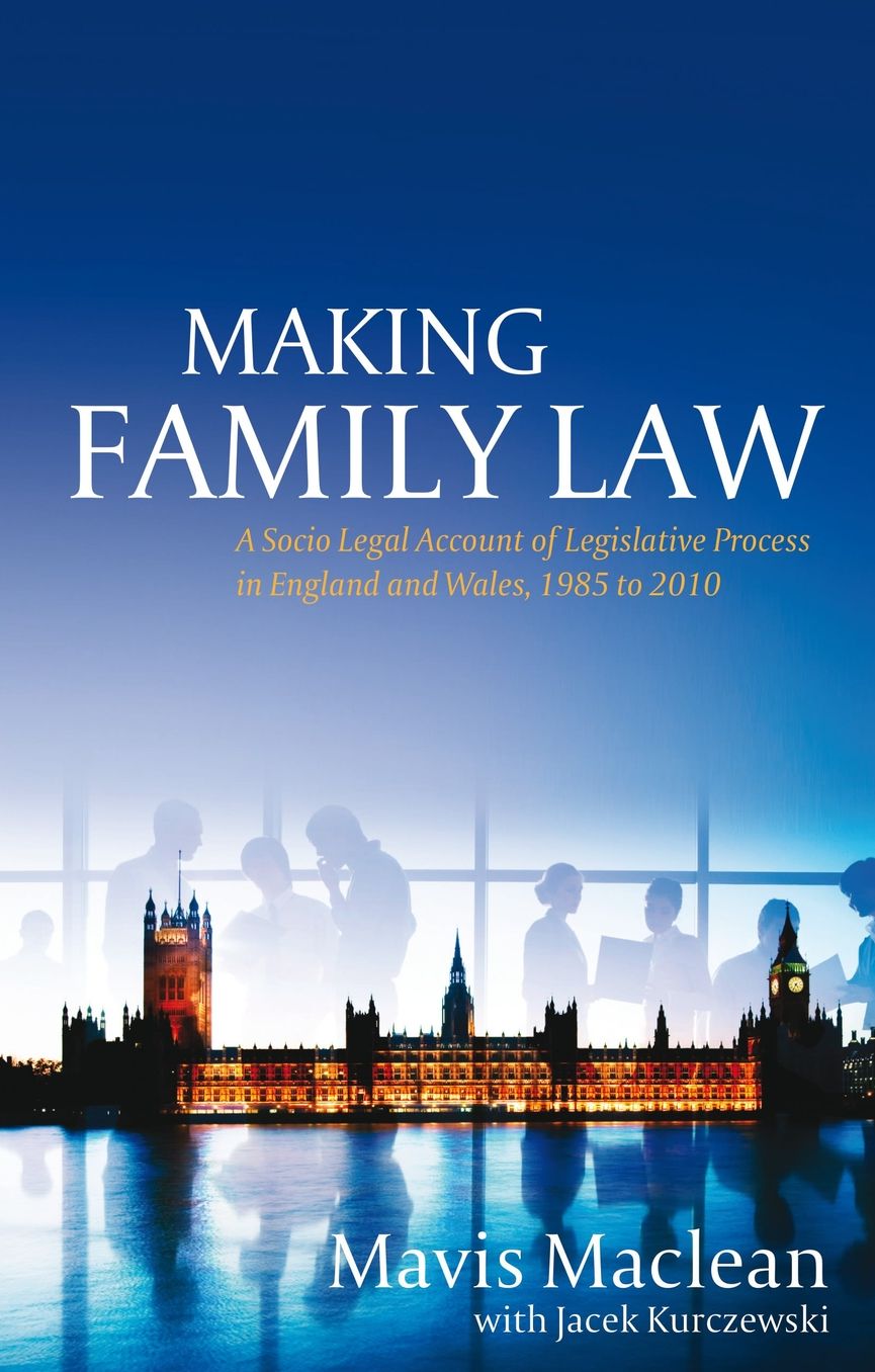 Making Family Law: A Socio Legal Account of the Legislative Process in England and Wales, 1985 to 2010
