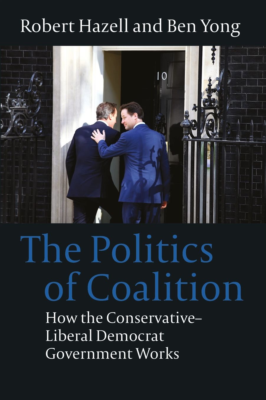 The Politics of Coalition: How the Conservative - Lib Dem Government Works