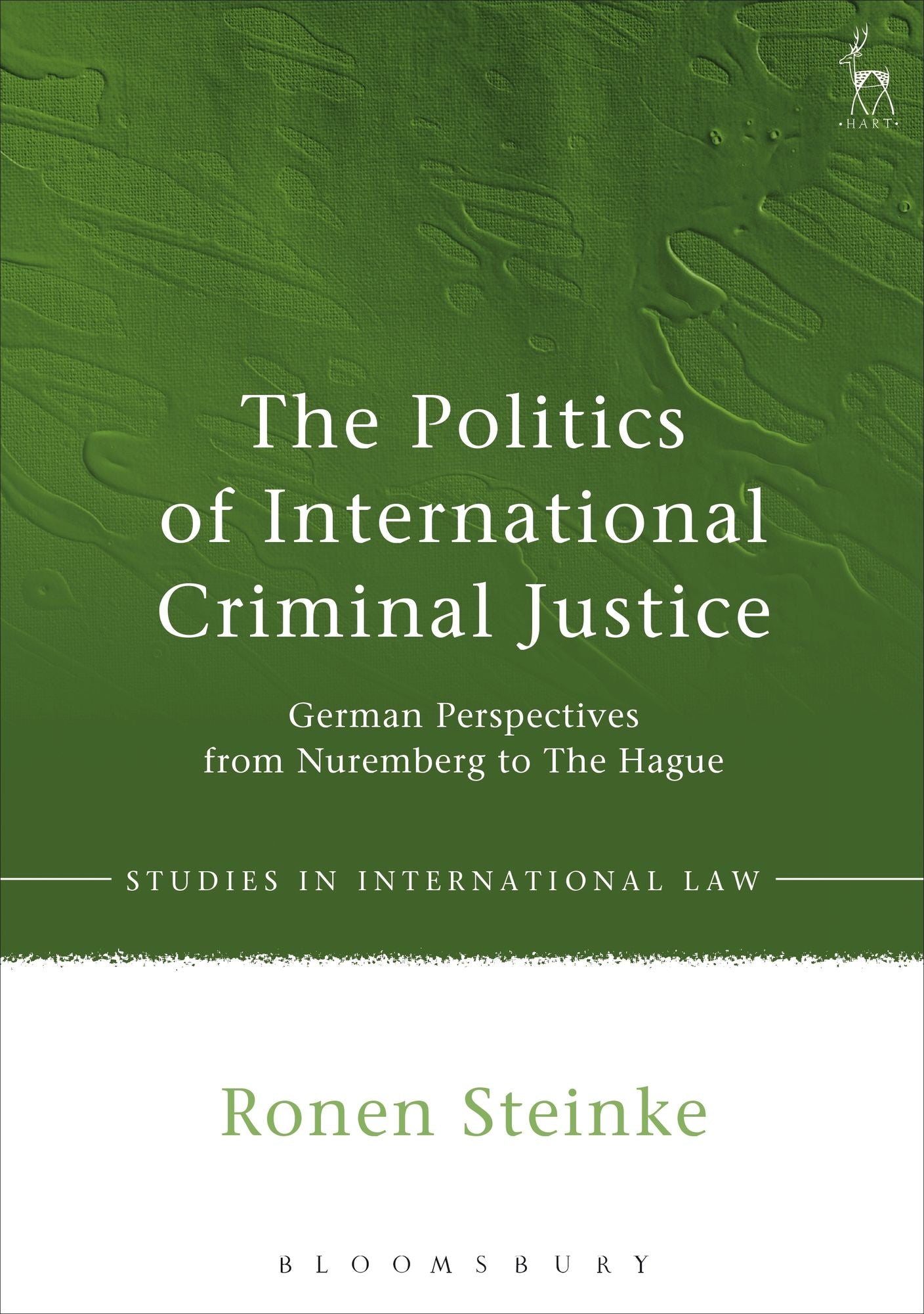 The Politics of International Criminal Justice: German Perspectives from Nuremberg to The Hague