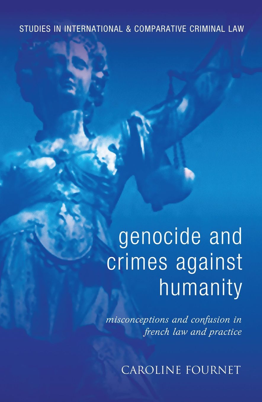 Genocide and Crimes Against Humanity: Misconceptions and Confusion in French Law and Practice